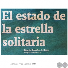 EL ESTADO DE LA ESTRELLA SOLITARIA - Por BEATRIZ GONZLEZ DE BOSIO - Domingo, 19 de Marzo de 2017